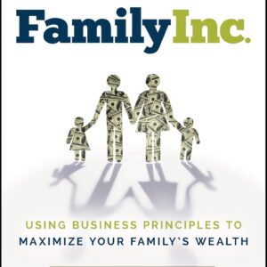 Family Inc.: Using Business Principles to Maximize Your Fami…