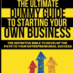 The Ultimate Beginner's Guide to Starting Your Own Business: …