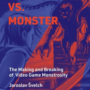 Player vs. Monster: The Making and Breaking of Video Games…