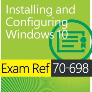 Exam Reference 70-698 Installing and Configuring Windows 10