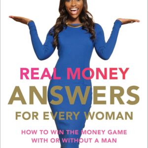 Real Money Answers For Every Woman: How To Win The Money Game…