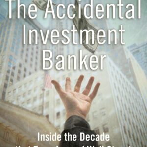 The Accidental Investment Banker: Inside the Decade That Defined…