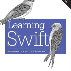 Learning Swift: Building Apps for macOS, iOS, and More