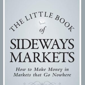 The Little Book of Sideways Markets: How to Make Money Online…